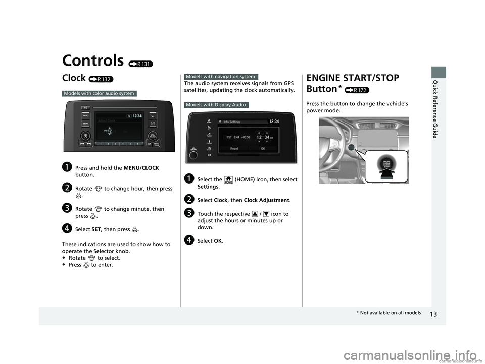 HONDA CR-V 2018 Owners Manual (in English) 13
Quick Reference Guide
Controls (P131)
Clock (P132)
aPress and hold the MENU/CLOCK
button.
bRotate to change hour, then press .
cRotate to change minute, then
press .
dSelect SET, then press HONDA CR-V 2018 Owners Manual (in English) 13
Quick Reference Guide
Controls (P131)
Clock (P132)
aPress and hold the MENU/CLOCK
button.
bRotate to change hour, then press .
cRotate to change minute, then
press .
dSelect SET, then press