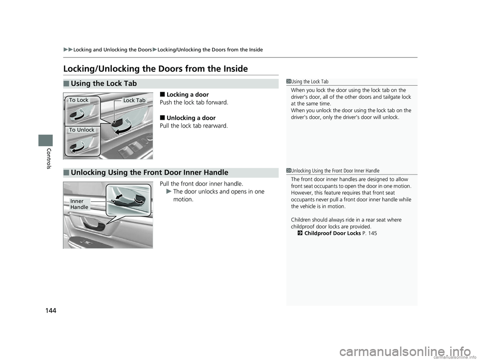 HONDA CR-V 2018 Owners Manual (in English) 144
uuLocking and Unlocking the Doors uLocking/Unlocking the Doors from the Inside
Controls
Locking/Unlocking the Doors from the Inside
■Locking a door
Push the lock tab forward.
■Unlocking a doo HONDA CR-V 2018 Owners Manual (in English) 144
uuLocking and Unlocking the Doors uLocking/Unlocking the Doors from the Inside
Controls
Locking/Unlocking the Doors from the Inside
■Locking a door
Push the lock tab forward.
■Unlocking a doo