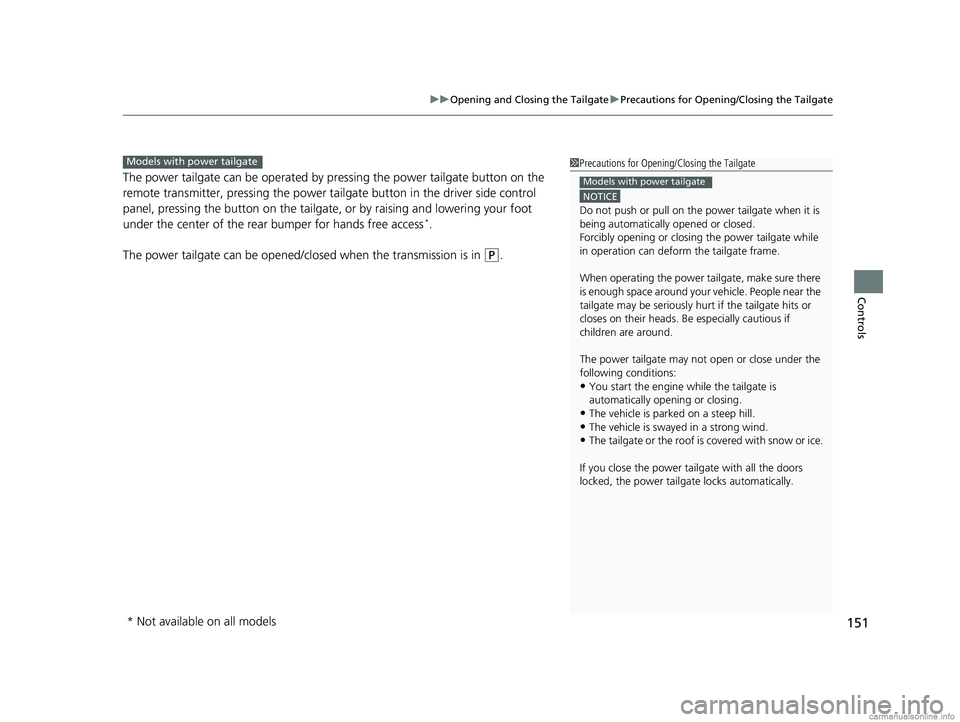 HONDA CR-V 2018 Owners Manual (in English) 151
uuOpening and Closing the Tailgate uPrecautions for Opening/Closing the Tailgate
Controls
The power tailgate can be operated by pr essing the power tailgate button on the
remote transmitter, pres HONDA CR-V 2018 Owners Manual (in English) 151
uuOpening and Closing the Tailgate uPrecautions for Opening/Closing the Tailgate
Controls
The power tailgate can be operated by pr essing the power tailgate button on the
remote transmitter, pres