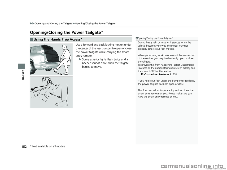 HONDA CR-V 2018 (in English) Owners Guide 152
uuOpening and Closing the Tailgate uOpening/Closing the Power Tailgate*
Controls
Opening/Closing the Power Tailgate*
Use a forward and back kicking motion under
the center of the rear bumper to o HONDA CR-V 2018 (in English) Owners Guide 152
uuOpening and Closing the Tailgate uOpening/Closing the Power Tailgate*
Controls
Opening/Closing the Power Tailgate*
Use a forward and back kicking motion under
the center of the rear bumper to o