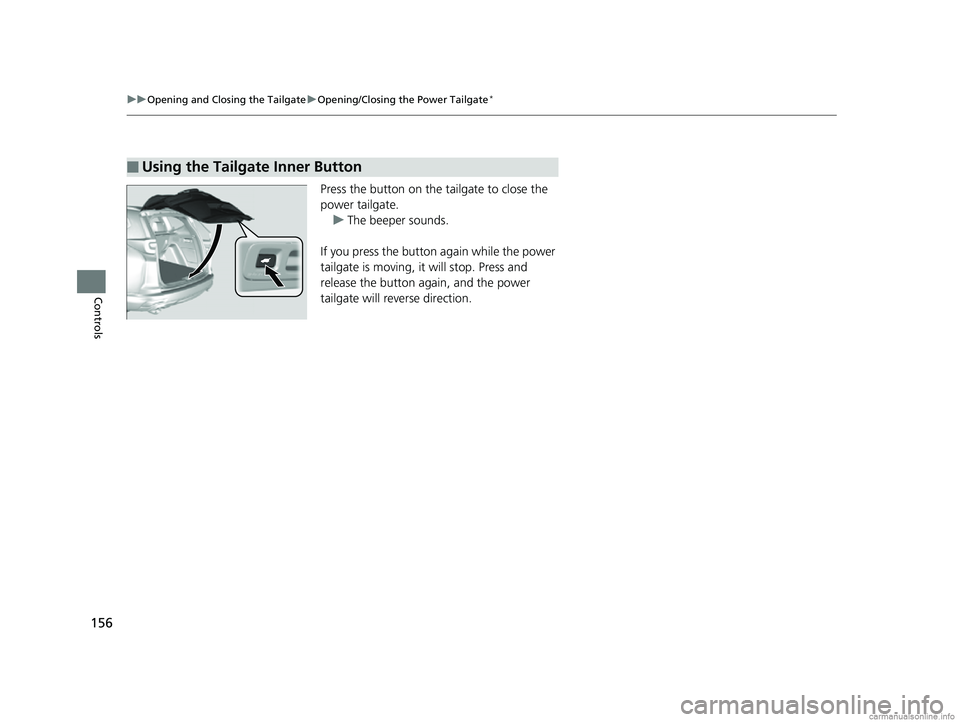 HONDA CR-V 2018 Owners Manual (in English) 156
uuOpening and Closing the Tailgate uOpening/Closing the Power Tailgate*
Controls
Press the button on the tailgate to close the
power tailgate.
u The beeper sounds.
If you press the button again w HONDA CR-V 2018 Owners Manual (in English) 156
uuOpening and Closing the Tailgate uOpening/Closing the Power Tailgate*
Controls
Press the button on the tailgate to close the
power tailgate.
u The beeper sounds.
If you press the button again w
