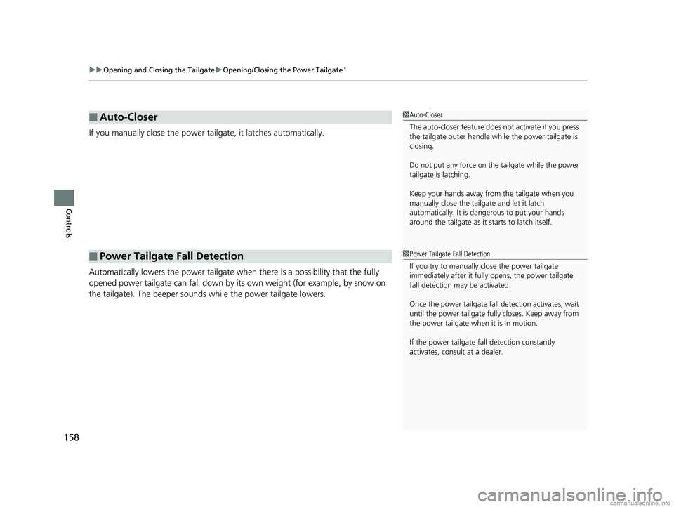 HONDA CR-V 2018 Owners Manual (in English) uuOpening and Closing the Tailgate uOpening/Closing the Power Tailgate*
158
Controls
If you manually close the power ta ilgate, it latches automatically.
Automatically lowers the power tailgate when t HONDA CR-V 2018 Owners Manual (in English) uuOpening and Closing the Tailgate uOpening/Closing the Power Tailgate*
158
Controls
If you manually close the power ta ilgate, it latches automatically.
Automatically lowers the power tailgate when t