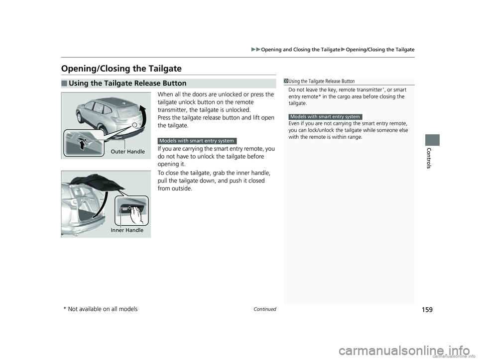 HONDA CR-V 2018 Owners Manual (in English) 159
uuOpening and Closing the Tailgate uOpening/Closing the Tailgate
Continued
Controls
Opening/Closing the Tailgate
When all the doors are unlocked or press the
tailgate unlock button on the remote HONDA CR-V 2018 Owners Manual (in English) 159
uuOpening and Closing the Tailgate uOpening/Closing the Tailgate
Continued
Controls
Opening/Closing the Tailgate
When all the doors are unlocked or press the
tailgate unlock button on the remote