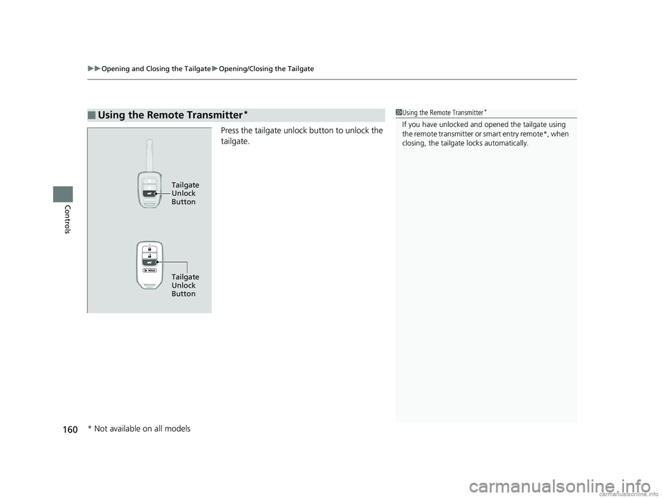 HONDA CR-V 2018 Owners Manual (in English) uuOpening and Closing the Tailgate uOpening/Closing the Tailgate
160
Controls
Press the tailgate unlock button to unlock the
tailgate.
■Using the Remote Transmitter*1Using the Remote Transmitter*
I HONDA CR-V 2018 Owners Manual (in English) uuOpening and Closing the Tailgate uOpening/Closing the Tailgate
160
Controls
Press the tailgate unlock button to unlock the
tailgate.
■Using the Remote Transmitter*1Using the Remote Transmitter*
I
