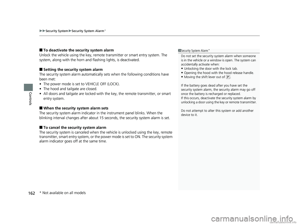 HONDA CR-V 2018 Owners Manual (in English) uuSecurity System uSecurity System Alarm*
162
Controls
■To deactivate the security system alarm
Unlock the vehicle using the key, remote transmitter or smart entry system. The
system, along with t HONDA CR-V 2018 Owners Manual (in English) uuSecurity System uSecurity System Alarm*
162
Controls
■To deactivate the security system alarm
Unlock the vehicle using the key, remote transmitter or smart entry system. The
system, along with t