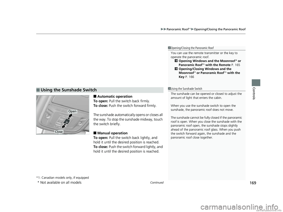 HONDA CR-V 2018 Owners Manual (in English) Continued169
uuPanoramic Roof*1uOpening/Closing the Panoramic Roof
Controls
■Automatic operation
To open: Pull the switch back firmly.
To close: Push the switch forward firmly.
The sunshade automa HONDA CR-V 2018 Owners Manual (in English) Continued169
uuPanoramic Roof*1uOpening/Closing the Panoramic Roof
Controls
■Automatic operation
To open: Pull the switch back firmly.
To close: Push the switch forward firmly.
The sunshade automa
