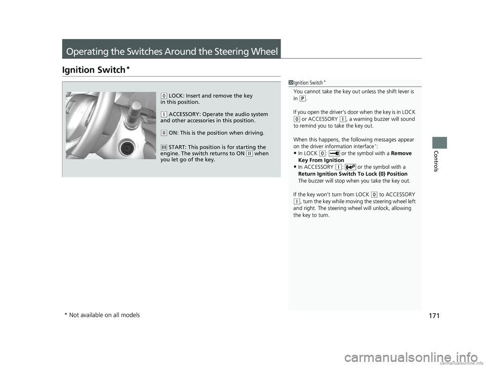 HONDA CR-V 2018 Owners Manual (in English) 171
Controls
Operating the Switches Around the Steering Wheel
Ignition Switch*
1Ignition Switch*
You cannot take the key out unless the shift lever is
in ( P.
If you open the driver's door when HONDA CR-V 2018 Owners Manual (in English) 171
Controls
Operating the Switches Around the Steering Wheel
Ignition Switch*
1Ignition Switch*
You cannot take the key out unless the shift lever is
in ( P.
If you open the driver's door when