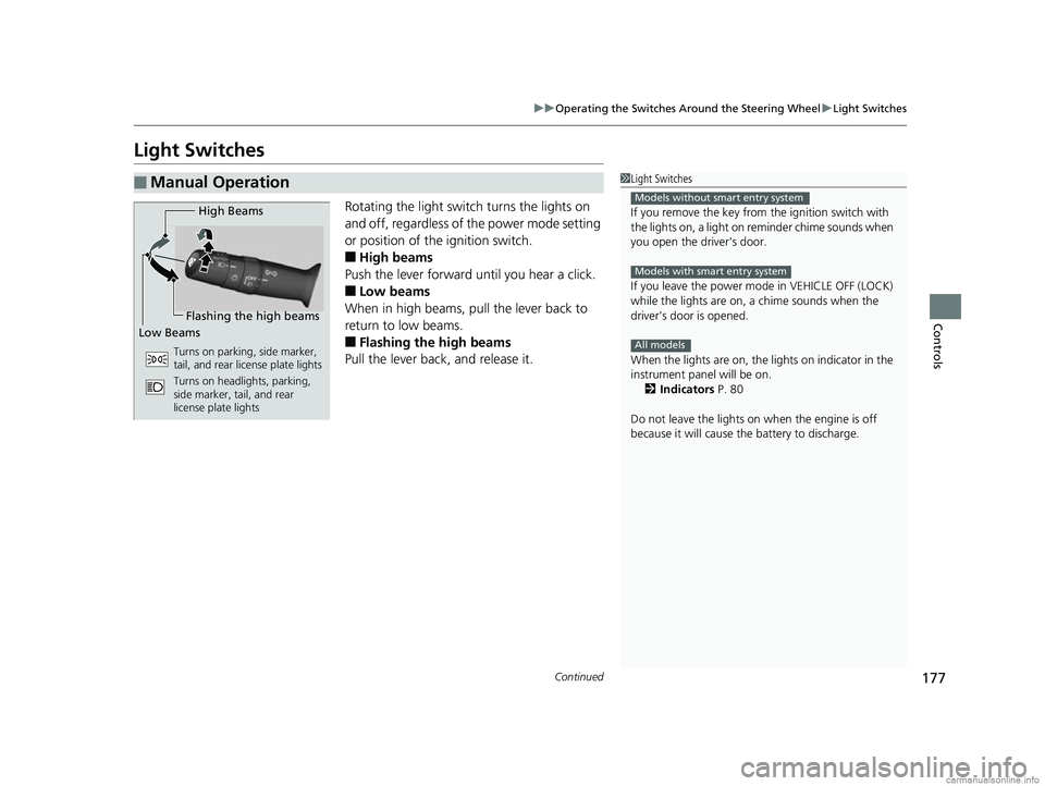 HONDA CR-V 2018 Owners Manual (in English) 177
uuOperating the Switches Around the Steering Wheel uLight Switches
Continued
Controls
Light Switches
Rotating the light switch turns the lights on
and off, regardless of the power mode setting
o HONDA CR-V 2018 Owners Manual (in English) 177
uuOperating the Switches Around the Steering Wheel uLight Switches
Continued
Controls
Light Switches
Rotating the light switch turns the lights on
and off, regardless of the power mode setting
o