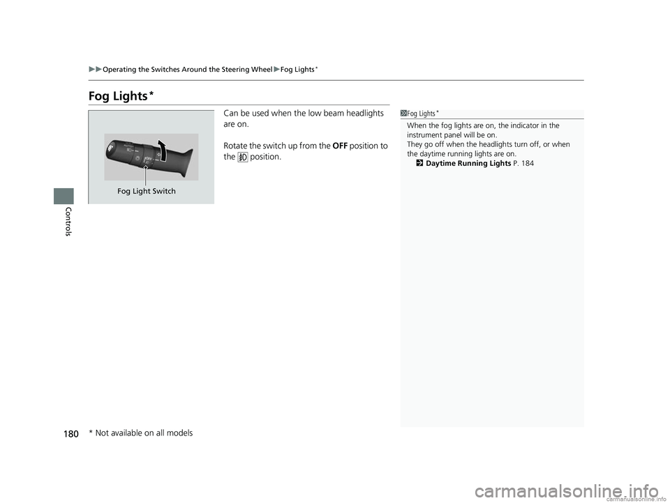 HONDA CR-V 2018 Owners Manual (in English) 180
uuOperating the Switches Around the Steering Wheel uFog Lights*
Controls
Fog Lights*
Can be used when th e low beam headlights
are on.
Rotate the switch up from the OFF position to
the positi HONDA CR-V 2018 Owners Manual (in English) 180
uuOperating the Switches Around the Steering Wheel uFog Lights*
Controls
Fog Lights*
Can be used when th e low beam headlights
are on.
Rotate the switch up from the OFF position to
the positi