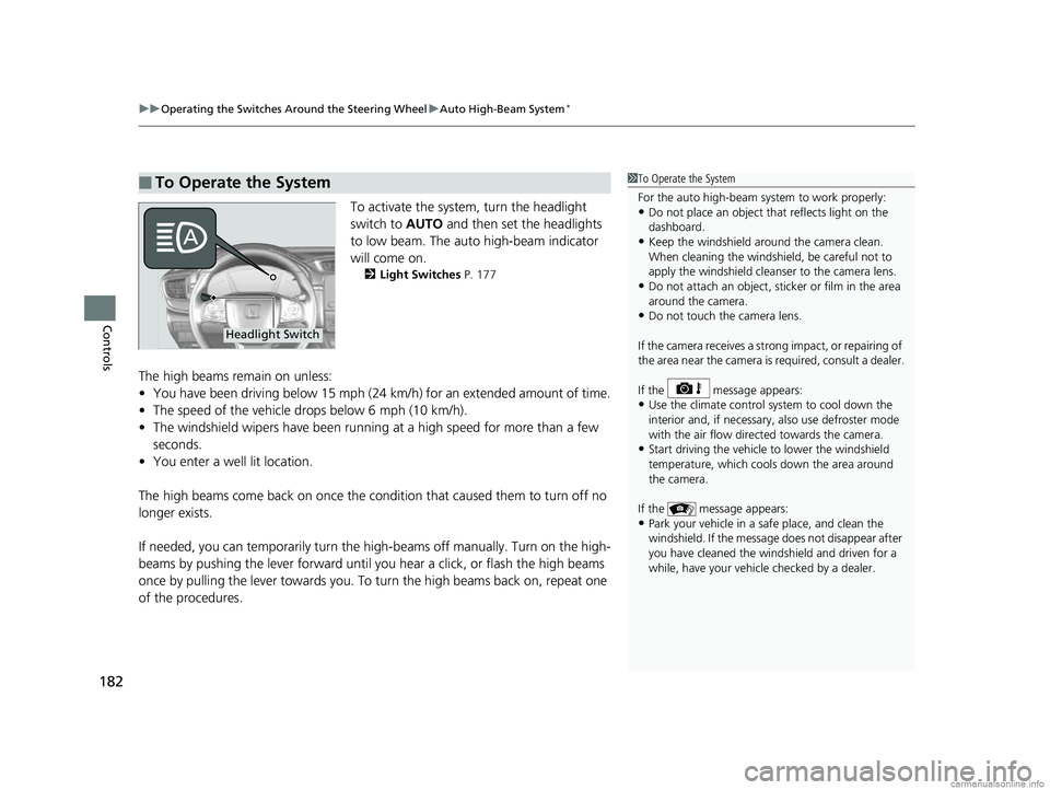 HONDA CR-V 2018 Owners Manual (in English) uuOperating the Switches Around the Steering Wheel uAuto High-Beam System*
182
Controls
To activate the system, turn the headlight
switch to AUTO and then set the headlights
to low beam. The auto h HONDA CR-V 2018 Owners Manual (in English) uuOperating the Switches Around the Steering Wheel uAuto High-Beam System*
182
Controls
To activate the system, turn the headlight
switch to AUTO and then set the headlights
to low beam. The auto h