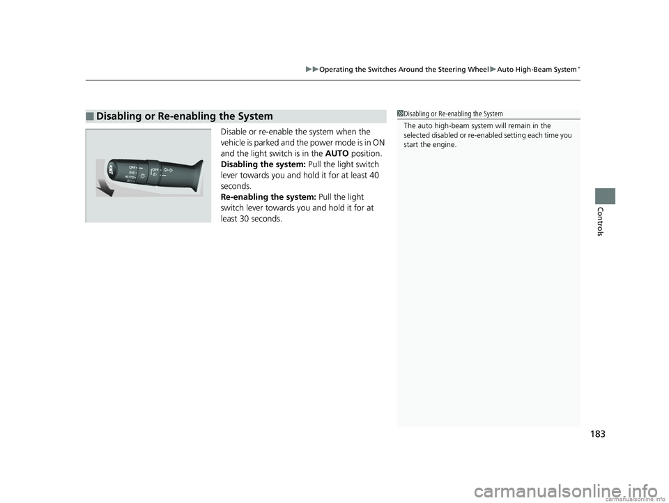 HONDA CR-V 2018 Owners Manual (in English) 183
uuOperating the Switches Around the Steering Wheel uAuto High-Beam System*
Controls
Disable or re-enable the system when the
vehicle is parked and the power mode is in ON
and the light switch is HONDA CR-V 2018 Owners Manual (in English) 183
uuOperating the Switches Around the Steering Wheel uAuto High-Beam System*
Controls
Disable or re-enable the system when the
vehicle is parked and the power mode is in ON
and the light switch is