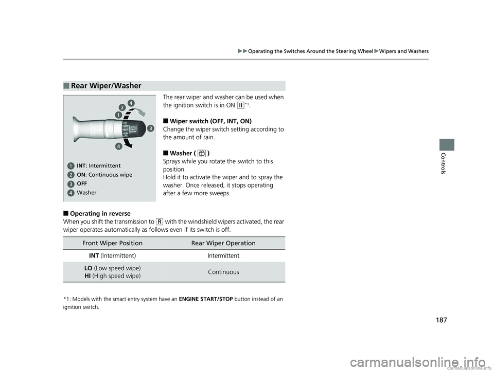 HONDA CR-V 2018 Owners Manual (in English) 187
uuOperating the Switches Around the Steering Wheel uWipers and Washers
Controls
The rear wiper and washer can be used when
the ignition switch is in ON
(w*1.
■Wiper switch (OFF, INT, ON)
Chang HONDA CR-V 2018 Owners Manual (in English) 187
uuOperating the Switches Around the Steering Wheel uWipers and Washers
Controls
The rear wiper and washer can be used when
the ignition switch is in ON
(w*1.
■Wiper switch (OFF, INT, ON)
Chang