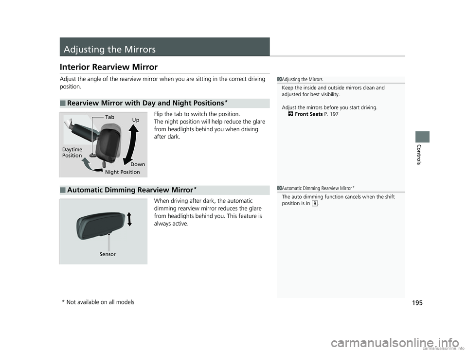 HONDA CR-V 2018 (in English) Owners Guide 195
Controls
Adjusting the Mirrors
Interior Rearview Mirror
Adjust the angle of the rearview mirror when you are sitting in the correct driving
position.
Flip the tab to switch the position.
The nigh HONDA CR-V 2018 (in English) Owners Guide 195
Controls
Adjusting the Mirrors
Interior Rearview Mirror
Adjust the angle of the rearview mirror when you are sitting in the correct driving
position.
Flip the tab to switch the position.
The nigh