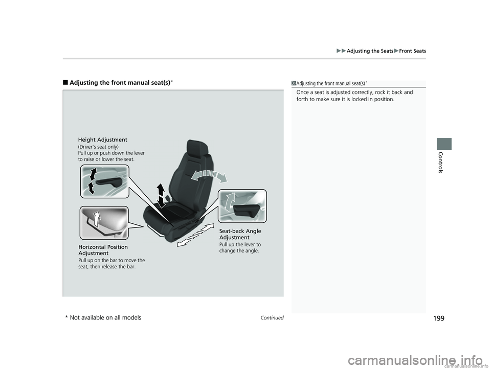 HONDA CR-V 2018  Owners Manual (in English) Continued199
uuAdjusting the Seats uFront Seats
Controls
■Adjusting th e front manual seat(s)*1Adjusting the front manual seat(s)*
Once a seat is adjusted co rrectly, rock it back and 
forth to make