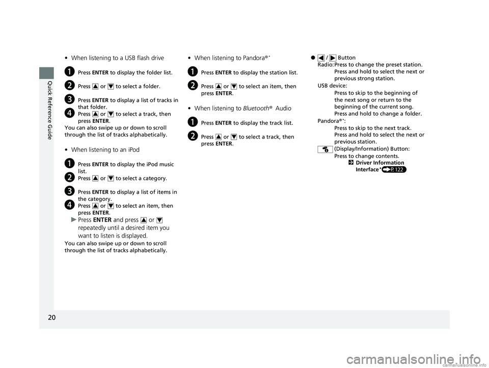 HONDA CR-V 2018 Owners Manual (in English) 20
Quick Reference Guide
•When listening to a USB flash drive
aPress ENTER to display the folder list.
bPress or to select a folder.
cPress ENTER to display a list of tracks in
that folder.
HONDA CR-V 2018 Owners Manual (in English) 20
Quick Reference Guide
•When listening to a USB flash drive
aPress ENTER to display the folder list.
bPress or to select a folder.
cPress ENTER to display a list of tracks in
that folder.