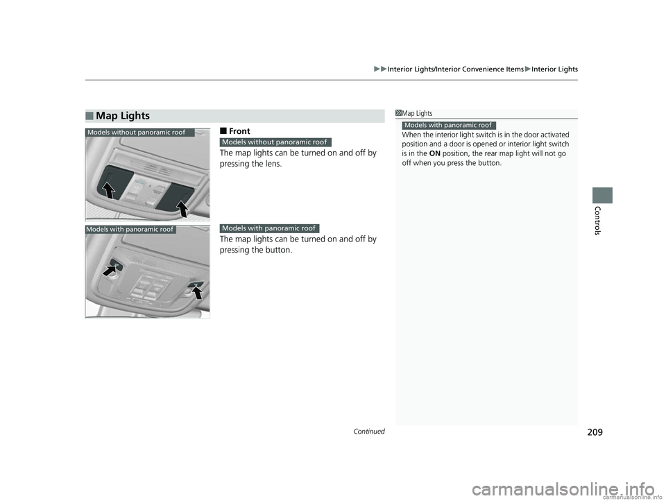 HONDA CR-V 2018  Owners Manual (in English) Continued209
uuInterior Lights/Interior Convenience Items uInterior Lights
Controls
■Front
The map lights can be turned on and off by 
pressing the lens.
The map lights can be turned on and off by 

