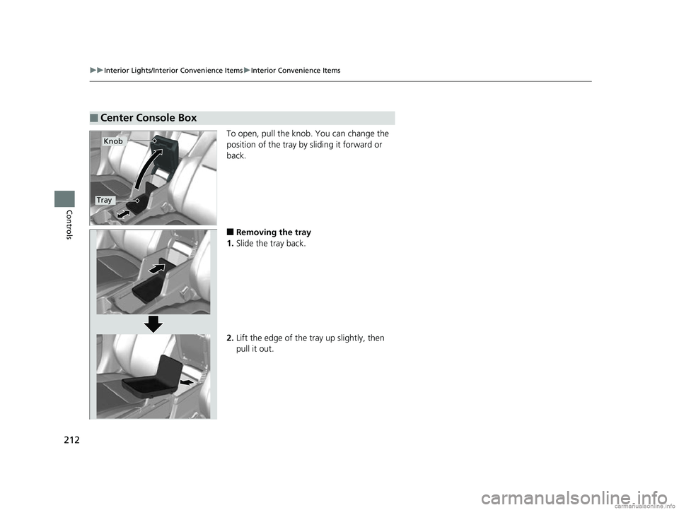 HONDA CR-V 2018 Owners Manual (in English) 212
uuInterior Lights/Interior Convenience Items uInterior Convenience Items
Controls
To open, pull the knob. You can change the
position of the tray by sliding it forward or
back.
■Removing the t HONDA CR-V 2018 Owners Manual (in English) 212
uuInterior Lights/Interior Convenience Items uInterior Convenience Items
Controls
To open, pull the knob. You can change the
position of the tray by sliding it forward or
back.
■Removing the t