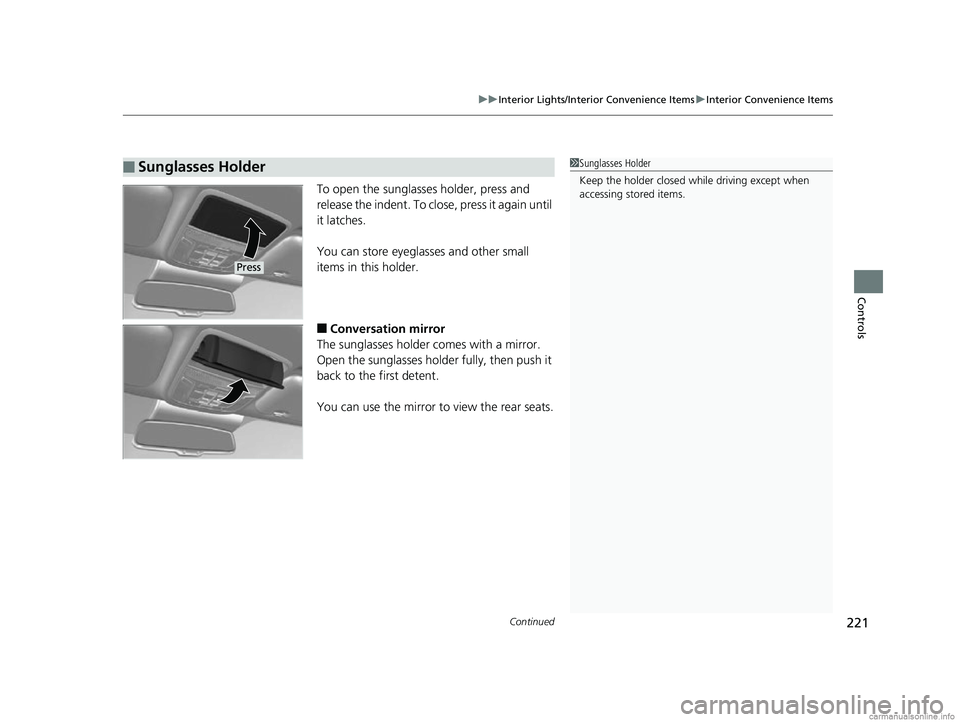HONDA CR-V 2018 Owners Manual (in English) Continued221
uuInterior Lights/Interior Convenience Items uInterior Convenience Items
Controls
To open the sunglasses holder, press and
release the indent. To close, press it again until
it latches. HONDA CR-V 2018 Owners Manual (in English) Continued221
uuInterior Lights/Interior Convenience Items uInterior Convenience Items
Controls
To open the sunglasses holder, press and
release the indent. To close, press it again until
it latches.