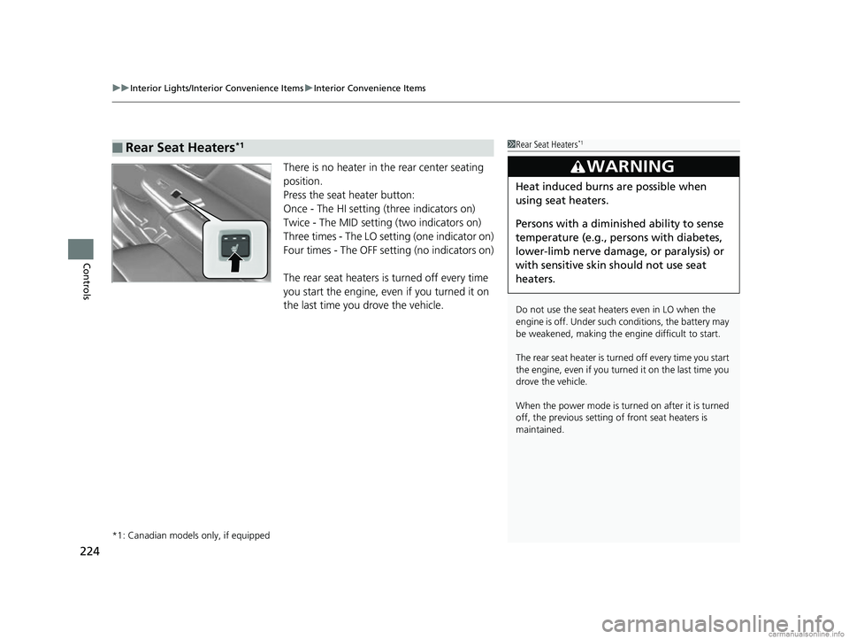 HONDA CR-V 2018 Owners Manual (in English) uuInterior Lights/Interior Convenience Items uInterior Convenience Items
224
Controls
There is no heater in the rear center seating
position.
Press the seat heater button:
Once - The HI setting (thre HONDA CR-V 2018 Owners Manual (in English) uuInterior Lights/Interior Convenience Items uInterior Convenience Items
224
Controls
There is no heater in the rear center seating
position.
Press the seat heater button:
Once - The HI setting (thre