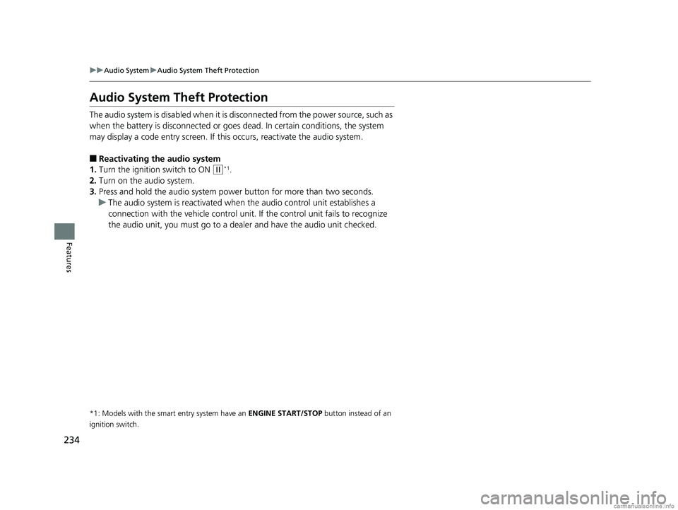HONDA CR-V 2018  Owners Manual (in English) 234
uuAudio System uAudio System Theft Protection
Features
Audio System Theft Protection
The audio system is disabled when it is di sconnected from the power source, such as 
when the battery is disco
