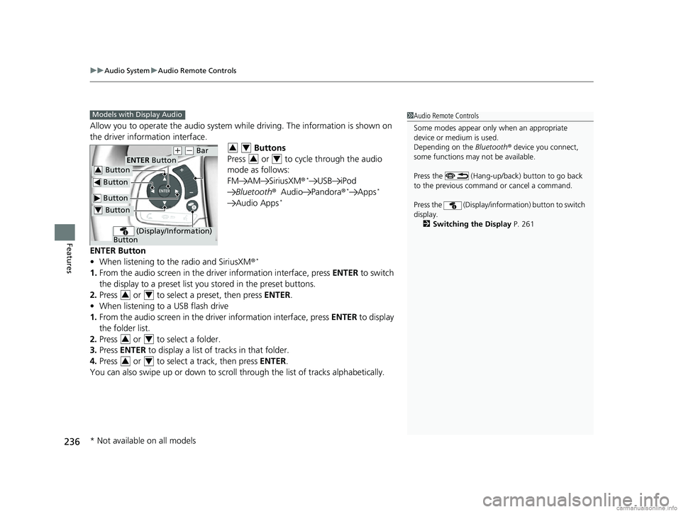 HONDA CR-V 2018  Owners Manual (in English) uuAudio System uAudio Remote Controls
236
Features
Allow you to operate the audio system while  driving. The information is shown on 
the driver information interface.
  Buttons
Press   or   to cycle 