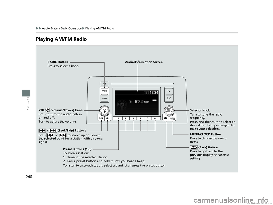 HONDA CR-V 2018 (in English) User Guide 246
uuAudio System Basic Operation uPlaying AM/FM Radio
Features
Playing AM/FM Radio
RADIO Button
Press to select a band.
(Back) Button
Press to go back to the
previous display or cancel a
setting. HONDA CR-V 2018 (in English) User Guide 246
uuAudio System Basic Operation uPlaying AM/FM Radio
Features
Playing AM/FM Radio
RADIO Button
Press to select a band.
(Back) Button
Press to go back to the
previous display or cancel a
setting.