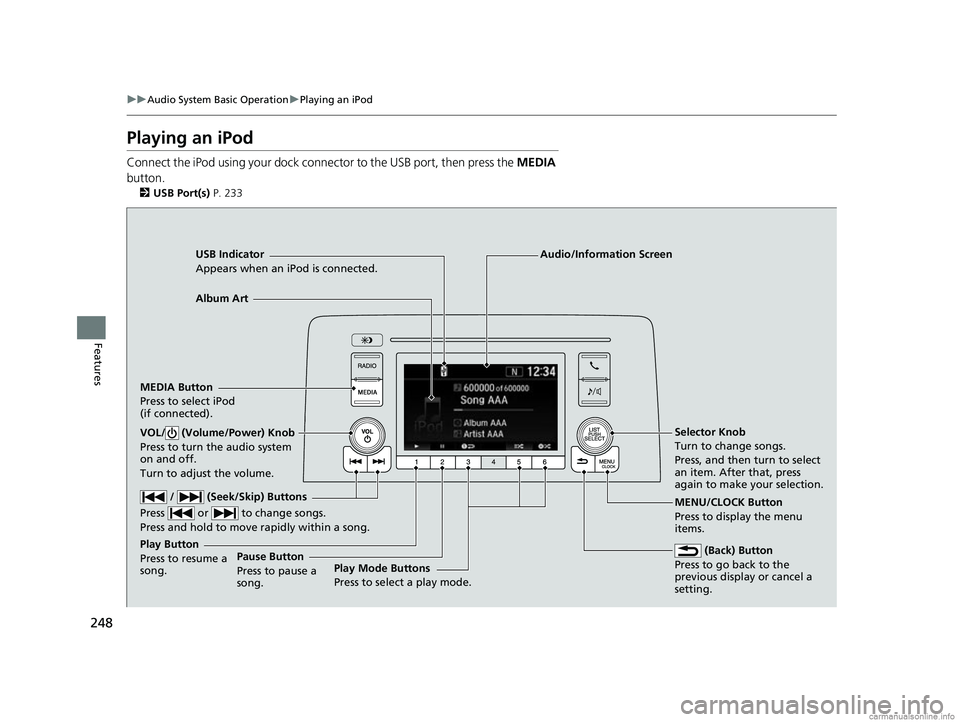 HONDA CR-V 2018 (in English) User Guide 248
uuAudio System Basic Operation uPlaying an iPod
Features
Playing an iPod
Connect the iPod using your dock conn ector to the USB port, then press the MEDIA
button.
2 USB Port(s) P. 233
USB Indica HONDA CR-V 2018 (in English) User Guide 248
uuAudio System Basic Operation uPlaying an iPod
Features
Playing an iPod
Connect the iPod using your dock conn ector to the USB port, then press the MEDIA
button.
2 USB Port(s) P. 233
USB Indica