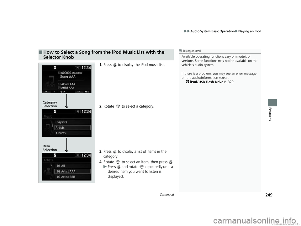 HONDA CR-V 2018 (in English) Workshop Manual Continued249
uuAudio System Basic Operation uPlaying an iPod
Features
1. Press to display the iPod music list.
2. Rotate to select a category.
3. Press to display a list of items in the
categor HONDA CR-V 2018 (in English) Workshop Manual Continued249
uuAudio System Basic Operation uPlaying an iPod
Features
1. Press to display the iPod music list.
2. Rotate to select a category.
3. Press to display a list of items in the
categor