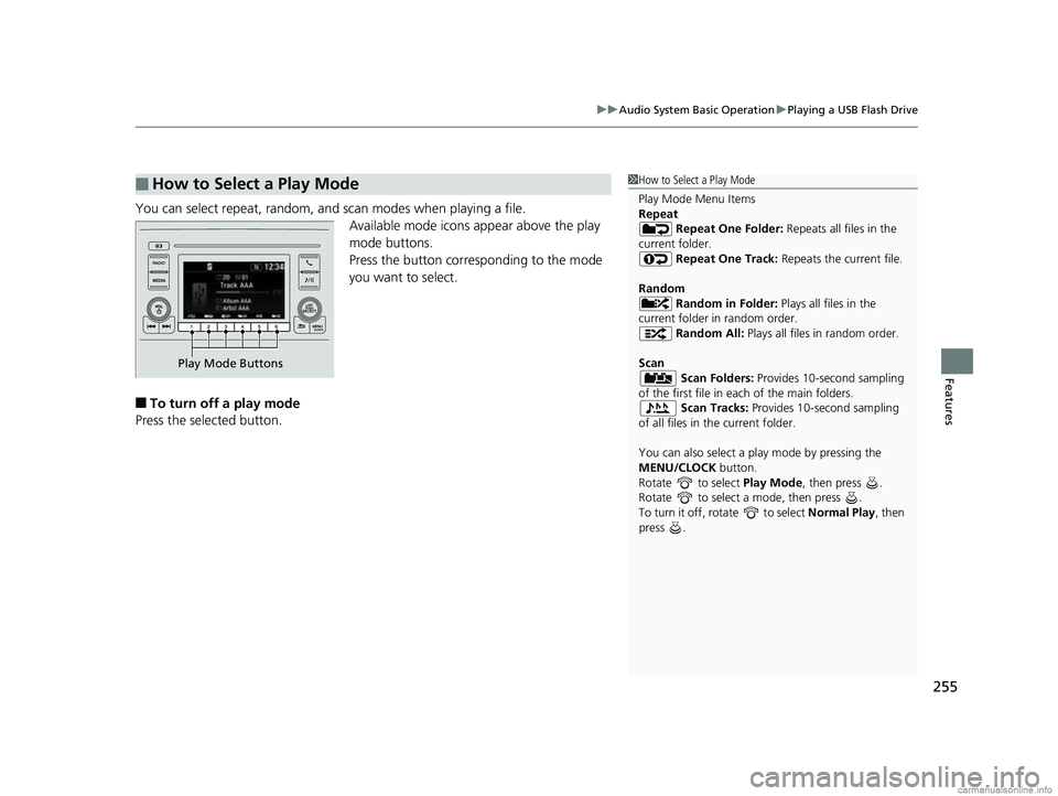 HONDA CR-V 2018 Owners Manual (in English) 255
uuAudio System Basic Operation uPlaying a USB Flash Drive
Features
You can select repeat, random, and scan modes when playing a file.
Available mode icons appear above the play
mode buttons.
Pres HONDA CR-V 2018 Owners Manual (in English) 255
uuAudio System Basic Operation uPlaying a USB Flash Drive
Features
You can select repeat, random, and scan modes when playing a file.
Available mode icons appear above the play
mode buttons.
Pres