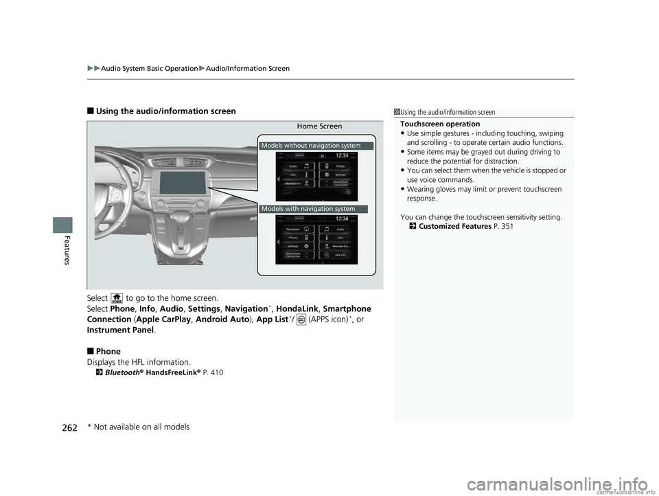 HONDA CR-V 2018 (in English) Repair Manual uuAudio System Basic Operation uAudio/Information Screen
262
Features
■Using the audio/information screen
Select to go to the home screen.
Select Phone, Info, Audio , Settings , Navigation
*, Ho HONDA CR-V 2018 (in English) Repair Manual uuAudio System Basic Operation uAudio/Information Screen
262
Features
■Using the audio/information screen
Select to go to the home screen.
Select Phone, Info, Audio , Settings , Navigation
*, Ho