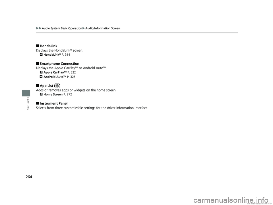 HONDA CR-V 2018 (in English) Repair Manual 264
uuAudio System Basic Operation uAudio/Information Screen
Features
■HondaLink
Displays the HondaLink ® screen.
2 HondaLink® P. 314
■Smartphone Connection
Displays the Apple CarPlayTM or Andr HONDA CR-V 2018 (in English) Repair Manual 264
uuAudio System Basic Operation uAudio/Information Screen
Features
■HondaLink
Displays the HondaLink ® screen.
2 HondaLink® P. 314
■Smartphone Connection
Displays the Apple CarPlayTM or Andr