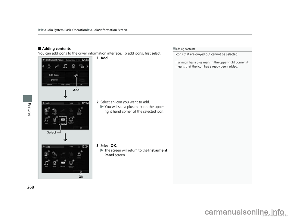 HONDA CR-V 2018 Owners Manual (in English) uuAudio System Basic Operation uAudio/Information Screen
268
Features
■Adding contents
You can add icons to the driver informati on interface. To add icons, first select:
1. Add
2. Select an icon yo HONDA CR-V 2018 Owners Manual (in English) uuAudio System Basic Operation uAudio/Information Screen
268
Features
■Adding contents
You can add icons to the driver informati on interface. To add icons, first select:
1. Add
2. Select an icon yo