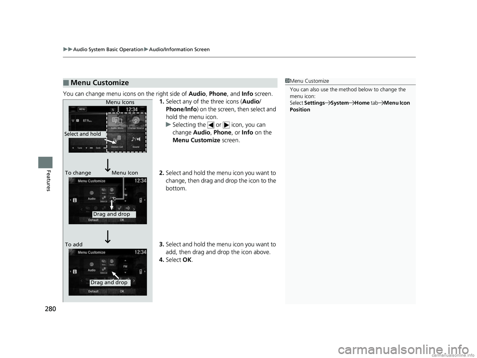HONDA CR-V 2018 Owners Manual (in English) uuAudio System Basic Operation uAudio/Information Screen
280
Features
You can change menu icons on the right side of Audio, Phone, and Info screen.
1. Select any of the three icons (Audio /
Phone /I HONDA CR-V 2018 Owners Manual (in English) uuAudio System Basic Operation uAudio/Information Screen
280
Features
You can change menu icons on the right side of Audio, Phone, and Info screen.
1. Select any of the three icons (Audio /
Phone /I