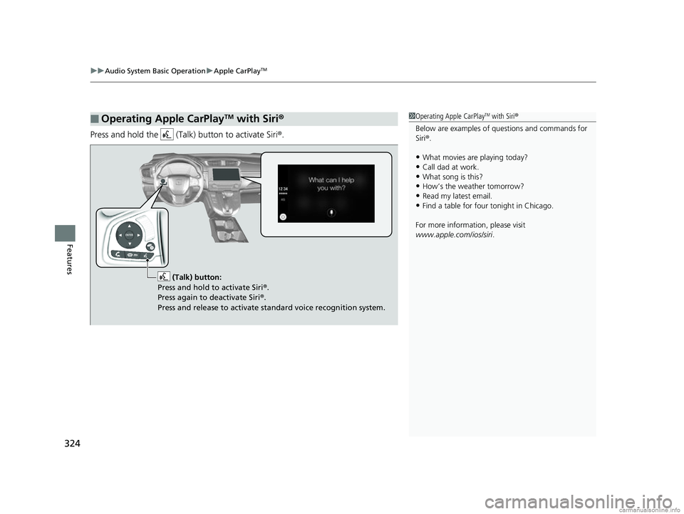 HONDA CR-V 2018 Owners Manual (in English) uuAudio System Basic Operation uApple CarPlayTM
324
Features
Press and hold the (Talk) button to activate Siri ®.
■Operating Apple CarPlayTM with Siri®1Operating Apple CarPlayTM with Siri ®
Bel HONDA CR-V 2018 Owners Manual (in English) uuAudio System Basic Operation uApple CarPlayTM
324
Features
Press and hold the (Talk) button to activate Siri ®.
■Operating Apple CarPlayTM with Siri®1Operating Apple CarPlayTM with Siri ®
Bel