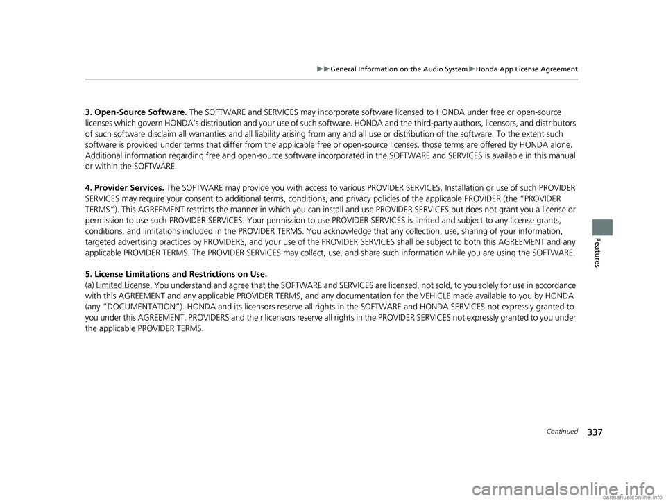 HONDA CR-V 2018 Owners Manual (in English) 337
uuGeneral Information on the Audio System uHonda App License Agreement
Continued
Features
3. Open-Source Software. The SOFTWARE and SERVICES may incorporate softwar e licensed to HONDA under free HONDA CR-V 2018 Owners Manual (in English) 337
uuGeneral Information on the Audio System uHonda App License Agreement
Continued
Features
3. Open-Source Software. The SOFTWARE and SERVICES may incorporate softwar e licensed to HONDA under free