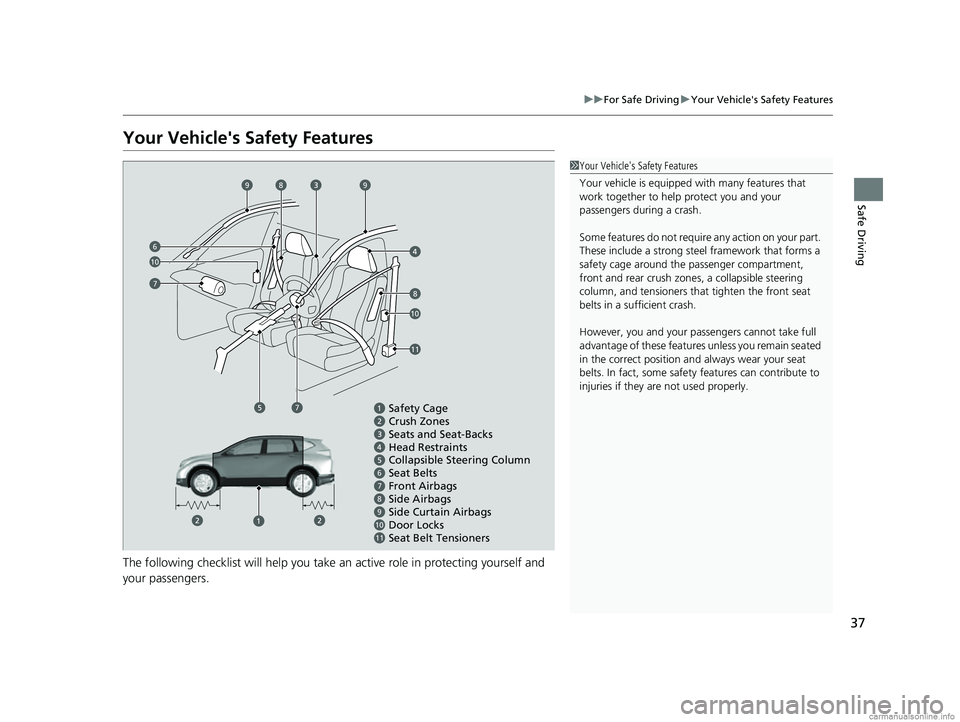 HONDA CR-V 2018 Owners Manual (in English) 37
uuFor Safe Driving uYour Vehicle's Safety Features
Safe Driving
Your Vehicle's Safety Features
The following checklist will help you take an active role in protecting yourself and
your pas HONDA CR-V 2018 Owners Manual (in English) 37
uuFor Safe Driving uYour Vehicle's Safety Features
Safe Driving
Your Vehicle's Safety Features
The following checklist will help you take an active role in protecting yourself and
your pas