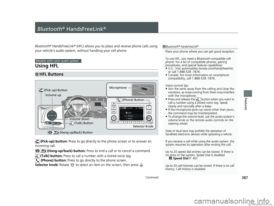 HONDA CR-V 2018 Owners Manual (in English) 387Continued
Features
Bluetooth® HandsFreeLink ®
Bluetooth® HandsFreeLink ® (HFL) allows you to place and receive phone calls using
your vehicle's audio system, without handling your cell ph HONDA CR-V 2018 Owners Manual (in English) 387Continued
Features
Bluetooth® HandsFreeLink ®
Bluetooth® HandsFreeLink ® (HFL) allows you to place and receive phone calls using
your vehicle's audio system, without handling your cell ph