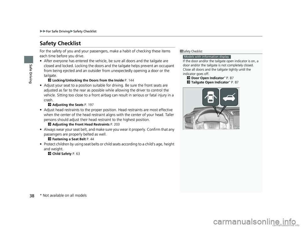 HONDA CR-V 2018 Owners Manual (in English) 38
uuFor Safe Driving uSafety Checklist
Safe Driving
Safety Checklist
For the safety of you and your passenge rs, make a habit of checking these items
each time before you drive.
• After everyone h HONDA CR-V 2018 Owners Manual (in English) 38
uuFor Safe Driving uSafety Checklist
Safe Driving
Safety Checklist
For the safety of you and your passenge rs, make a habit of checking these items
each time before you drive.
• After everyone h
