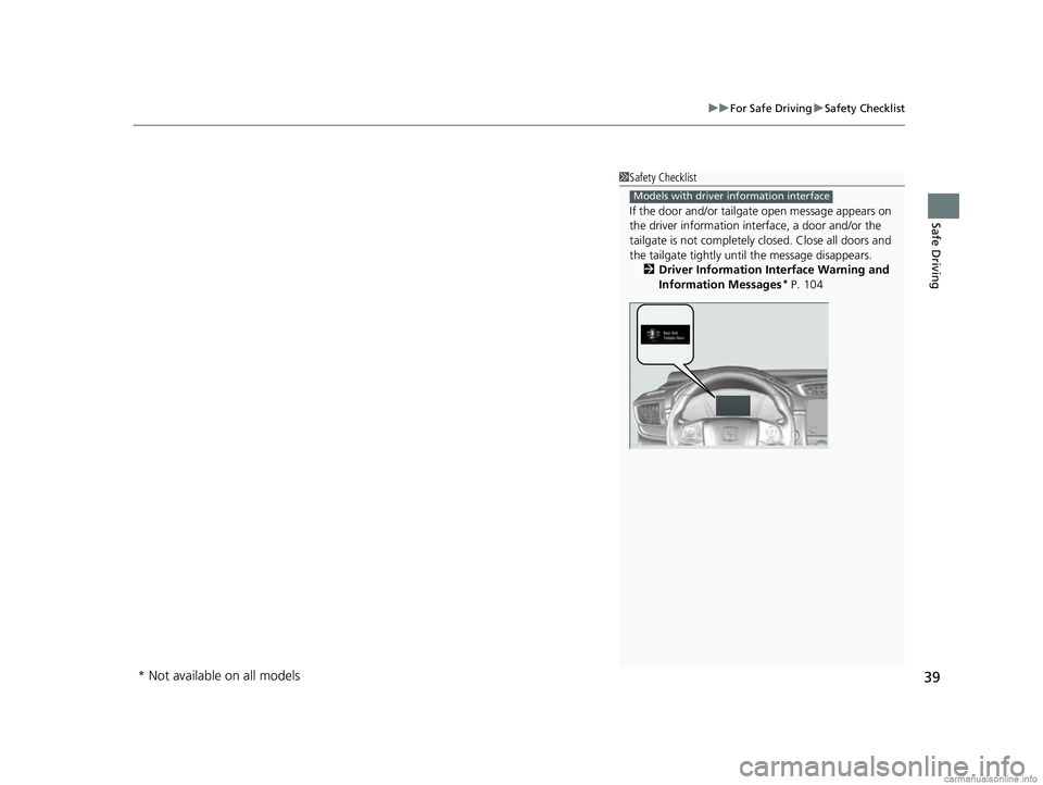 HONDA CR-V 2018 Owners Manual (in English) 39
uuFor Safe Driving uSafety Checklist
Safe Driving
1Safety Checklist
If the door and/or tailga te open message appears on
the driver information inte rface, a door and/or the
tailgate is not compl HONDA CR-V 2018 Owners Manual (in English) 39
uuFor Safe Driving uSafety Checklist
Safe Driving
1Safety Checklist
If the door and/or tailga te open message appears on
the driver information inte rface, a door and/or the
tailgate is not compl