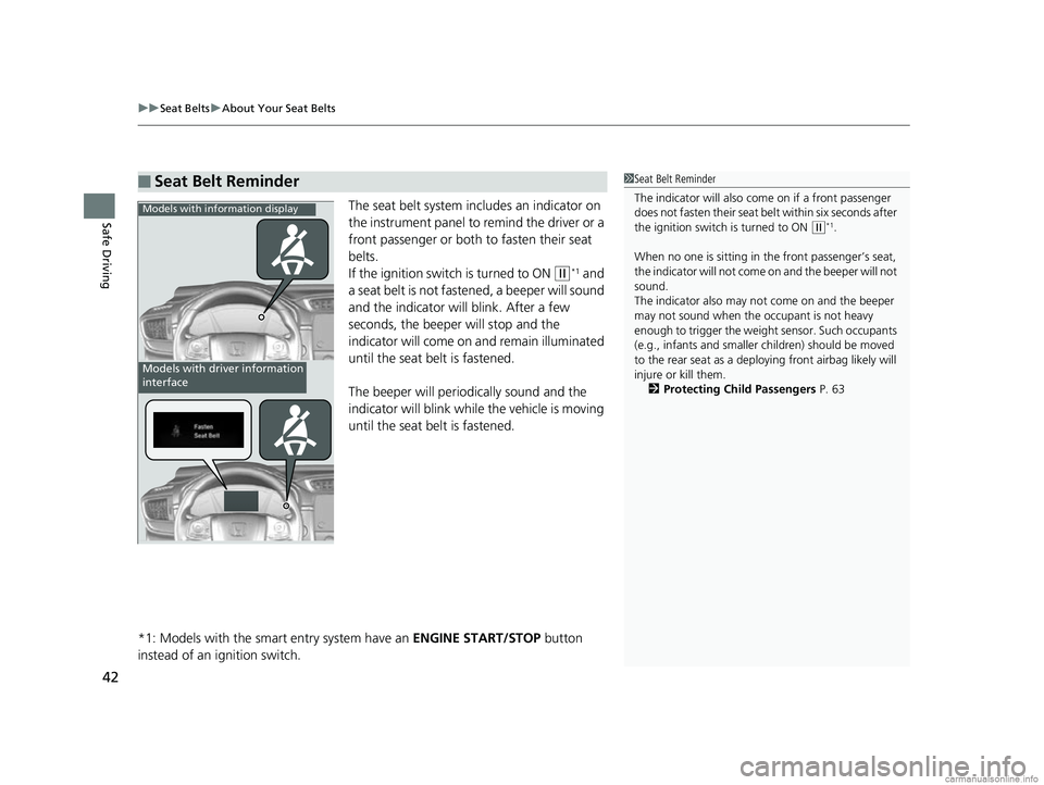HONDA CR-V 2018 Owners Manual (in English) uuSeat Belts uAbout Your Seat Belts
42
Safe DrivingThe seat belt system in cludes an indicator on
the instrument panel to remind the driver or a
front passenger or both to fasten their seat
belts.
HONDA CR-V 2018 Owners Manual (in English) uuSeat Belts uAbout Your Seat Belts
42
Safe DrivingThe seat belt system in cludes an indicator on
the instrument panel to remind the driver or a
front passenger or both to fasten their seat
belts.