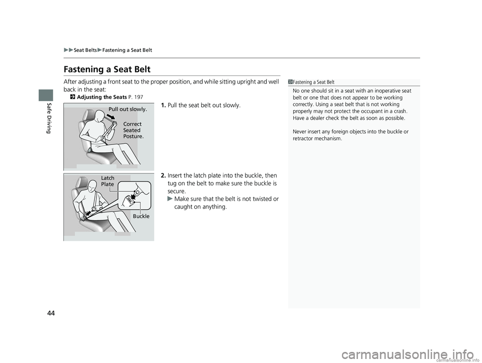 HONDA CR-V 2018 Owners Manual (in English) 44
uuSeat Belts uFastening a Seat Belt
Safe Driving
Fastening a Seat Belt
After adjusting a front seat to the proper position, and while sitting upright and well
back in the seat:
2 Adjusting the Se HONDA CR-V 2018 Owners Manual (in English) 44
uuSeat Belts uFastening a Seat Belt
Safe Driving
Fastening a Seat Belt
After adjusting a front seat to the proper position, and while sitting upright and well
back in the seat:
2 Adjusting the Se