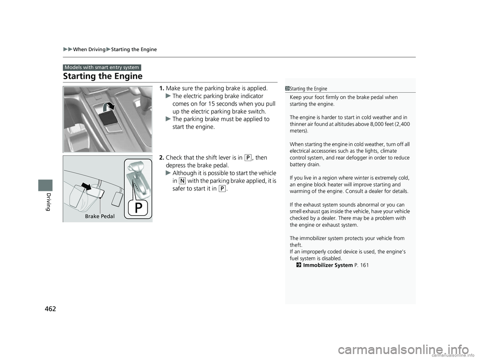 HONDA CR-V 2018 Owners Manual (in English) 462
uuWhen Driving uStarting the Engine
Driving
Starting the Engine
1. Make sure the parking brake is applied.
u The electric parking brake indicator
comes on for 15 seconds when you pull
up the ele HONDA CR-V 2018 Owners Manual (in English) 462
uuWhen Driving uStarting the Engine
Driving
Starting the Engine
1. Make sure the parking brake is applied.
u The electric parking brake indicator
comes on for 15 seconds when you pull
up the ele
