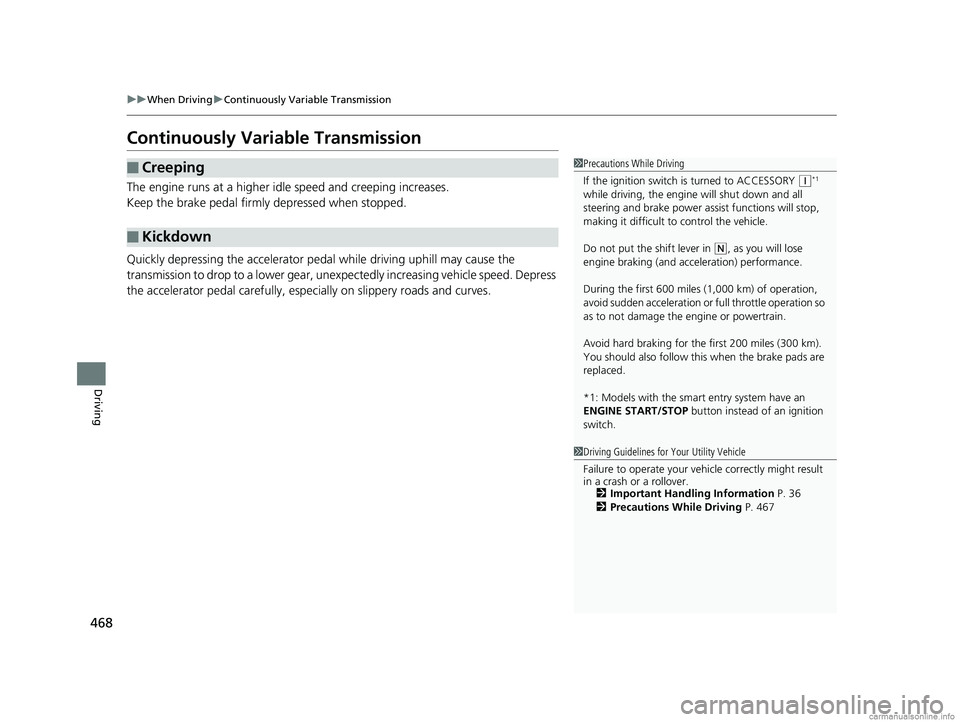 HONDA CR-V 2018 (in English) Manual PDF 468
uuWhen Driving uContinuously Variable Transmission
Driving
Continuously Variable Transmission
The engine runs at a higher id le speed and creeping increases.
Keep the brake pedal firmly depressed HONDA CR-V 2018 (in English) Manual PDF 468
uuWhen Driving uContinuously Variable Transmission
Driving
Continuously Variable Transmission
The engine runs at a higher id le speed and creeping increases.
Keep the brake pedal firmly depressed