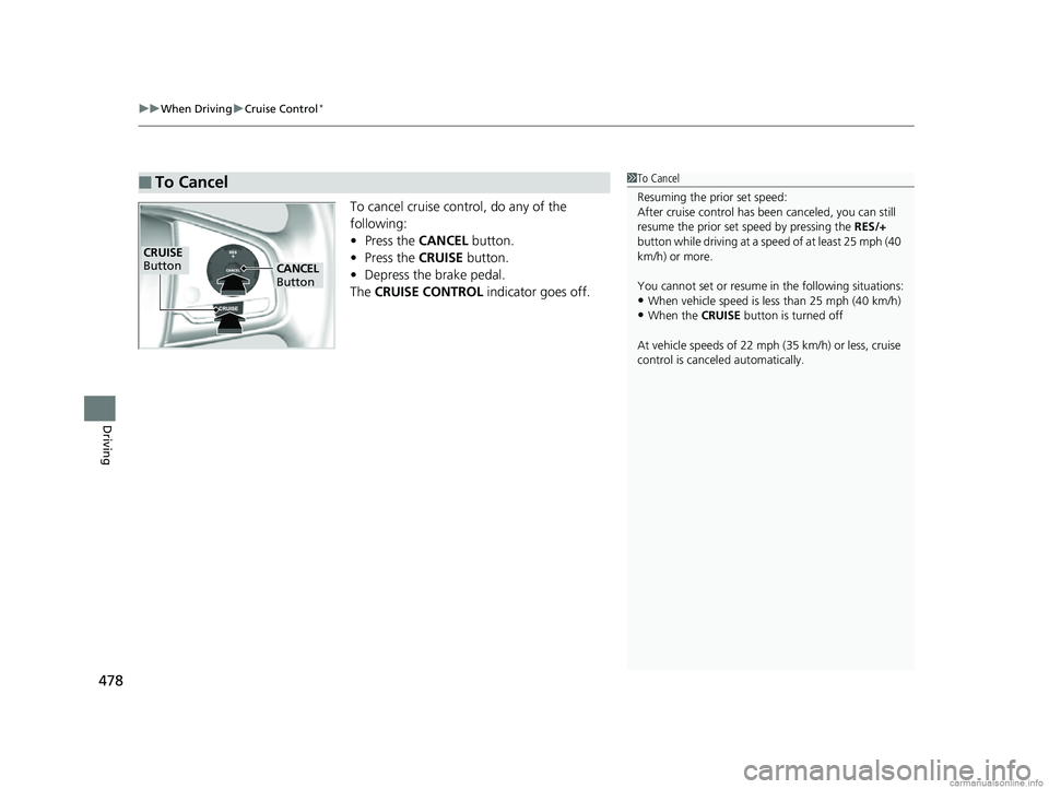 HONDA CR-V 2018 Owners Manual (in English) uuWhen Driving uCruise Control*
478
Driving
To cancel cruise cont rol, do any of the
following:
• Press the CANCEL button.
• Press the CRUISE button.
• Depress the brake pedal.
The CRUISE CON HONDA CR-V 2018 Owners Manual (in English) uuWhen Driving uCruise Control*
478
Driving
To cancel cruise cont rol, do any of the
following:
• Press the CANCEL button.
• Press the CRUISE button.
• Depress the brake pedal.
The CRUISE CON
