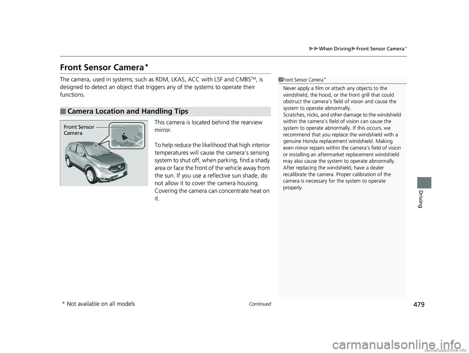 HONDA CR-V 2018 Owners Manual (in English) 479
uuWhen Driving uFront Sensor Camera*
Continued
Driving
Front Sensor Camera*
The camera, used in systems; such as RDM, LKAS, ACC with LSF and CMBSTM, is
designed to detect an object that trigge r HONDA CR-V 2018 Owners Manual (in English) 479
uuWhen Driving uFront Sensor Camera*
Continued
Driving
Front Sensor Camera*
The camera, used in systems; such as RDM, LKAS, ACC with LSF and CMBSTM, is
designed to detect an object that trigge r