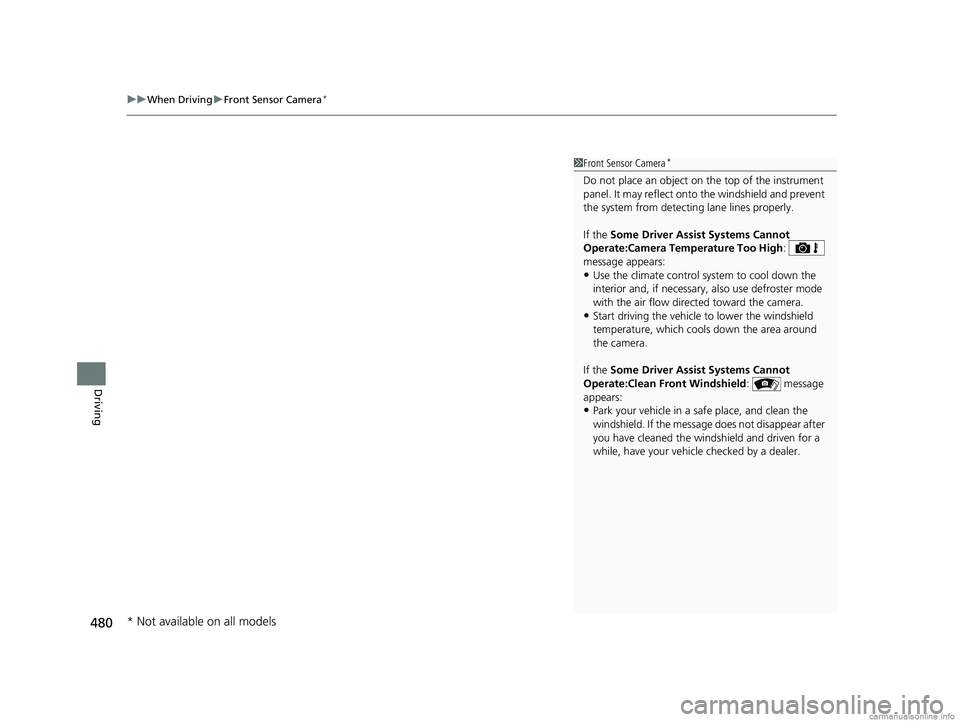 HONDA CR-V 2018 (in English) Owners Guide uuWhen Driving uFront Sensor Camera*
480
Driving
1Front Sensor Camera*
Do not place an object on the top of the instrument
panel. It may reflect onto the windshield and prevent
the system from dete HONDA CR-V 2018 (in English) Owners Guide uuWhen Driving uFront Sensor Camera*
480
Driving
1Front Sensor Camera*
Do not place an object on the top of the instrument
panel. It may reflect onto the windshield and prevent
the system from dete