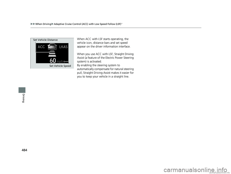 HONDA CR-V 2018 Owners Manual (in English) 484
uuWhen Driving uAdaptive Cruise Control (ACC) with Low Speed Follow (LSF)*
Driving
When ACC with LSF st arts operating, the
vehicle icon, distance bars and set speed
appear on the driver informa HONDA CR-V 2018 Owners Manual (in English) 484
uuWhen Driving uAdaptive Cruise Control (ACC) with Low Speed Follow (LSF)*
Driving
When ACC with LSF st arts operating, the
vehicle icon, distance bars and set speed
appear on the driver informa
