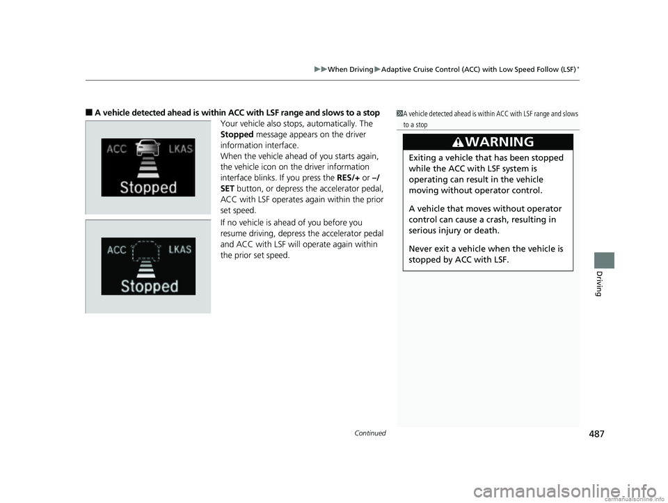 HONDA CR-V 2018 (in English) Manual PDF Continued487
uuWhen Driving uAdaptive Cruise Control (ACC) with Low Speed Follow (LSF)*
Driving
■A vehicle detected ahead is within AC C with LSF range and slows to a stop
Your vehicle also stops, a HONDA CR-V 2018 (in English) Manual PDF Continued487
uuWhen Driving uAdaptive Cruise Control (ACC) with Low Speed Follow (LSF)*
Driving
■A vehicle detected ahead is within AC C with LSF range and slows to a stop
Your vehicle also stops, a