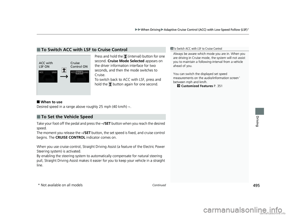 HONDA CR-V 2018  Owners Manual (in English) Continued495
uuWhen Driving uAdaptive Cruise Control (ACC) with Low Speed Follow (LSF)*
Driving
Press and hold the   (interval) button for one 
second.  Cruise Mode Selected  appears on 
the driver in