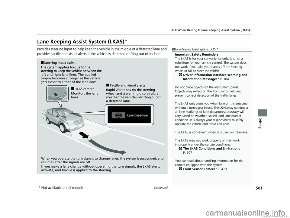 HONDA CR-V 2018 (in English) Service Manual 501
uuWhen Driving uLane Keeping Assist System (LKAS)*
Continued
Driving
Lane Keeping Assist System (LKAS)*
Provides steering input to help keep the vehicle in the middle of a detected lane and
provi HONDA CR-V 2018 (in English) Service Manual 501
uuWhen Driving uLane Keeping Assist System (LKAS)*
Continued
Driving
Lane Keeping Assist System (LKAS)*
Provides steering input to help keep the vehicle in the middle of a detected lane and
provi